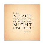 It is never too late