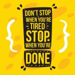 Don't stop when you're tired..