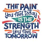 The pain you feel today..