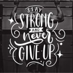 Stay strong and never give up